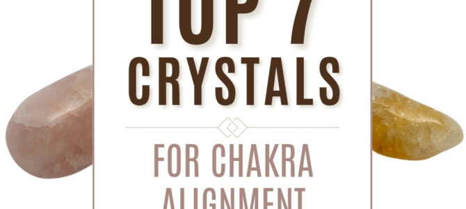 The Top 7 Crystals For Chakra Alignment & Balance