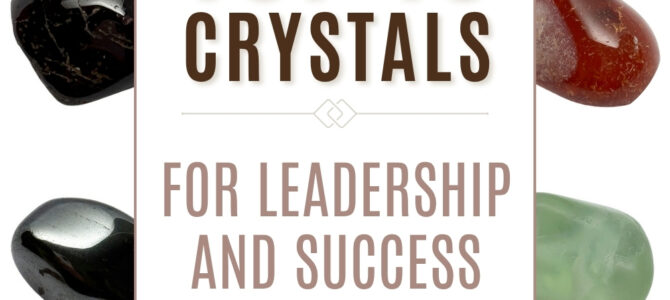 The Top 10 Crystals For Leadership & Success