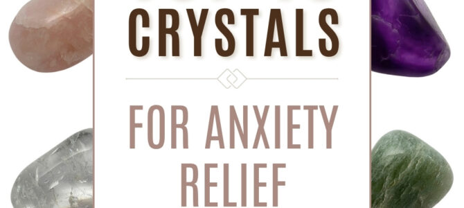 The Top 10 Crystals For Anxiety Relief