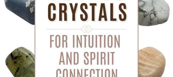 The Top 10 Crystals For Intuition & Spirit Connection