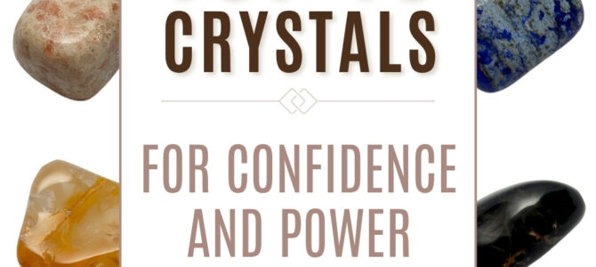 The Top 10 Crystals For Confidence & Power