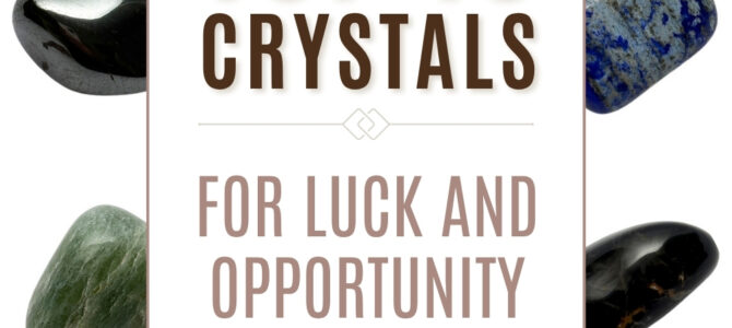 The Top 10 Crystals For Luck & Opportunity