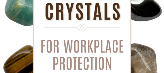 The Top 10 Crystals For Workplace Protection