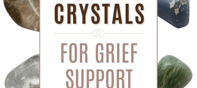 The Top 10 Crystals For Grief Support