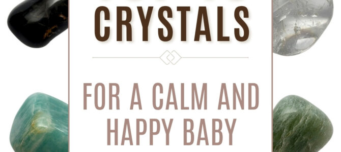 The Top 10 Crystals For a Calm, Happy Baby