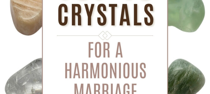 The Top 10 Crystals For A Harmonious Marriage