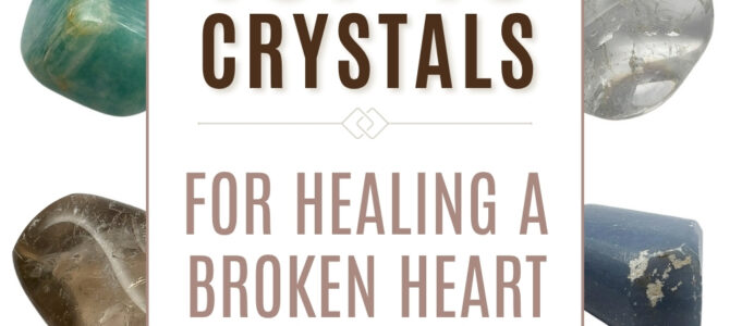 The Top 10 Crystals For Healing A Broken Heart