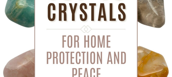 The Top 10 Crystals For Home Protection & Peace
