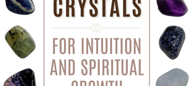 The Top 20 Crystals For Intuition & Spiritual Growth