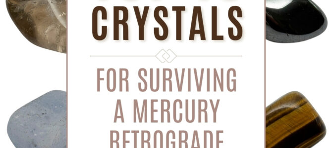 The Top 10 Crystals For Surviving A Mercury Retrograde