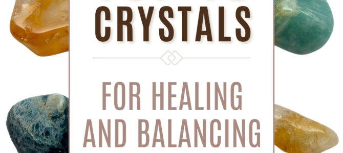 The Top 10 Crystals For Healing & Balancing