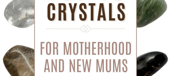 The Top 10 Crystals For Motherhood & New Mums