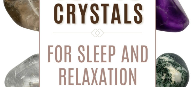The Top 10 Crystals For Sleep & Relaxation