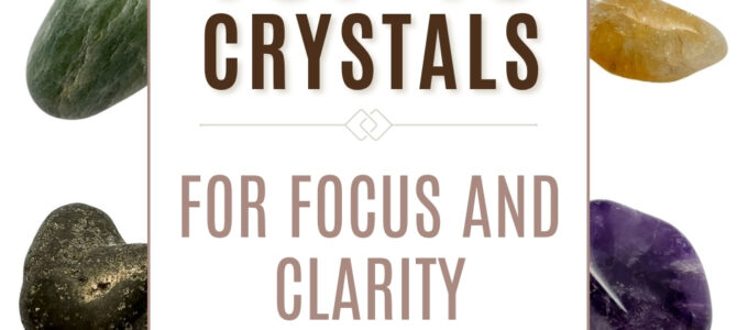 The Top 10 Crystals For Focus & Clarity