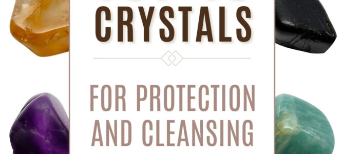 The Top 10 Crystals For Energy Protection & Cleansing