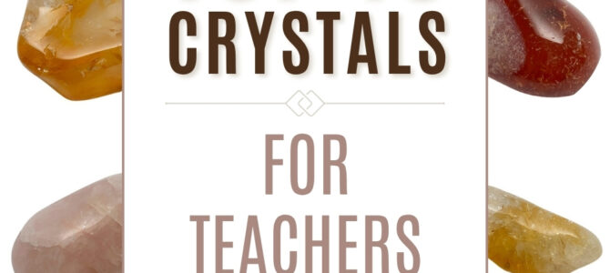 The Top 10 Crystals For Teachers