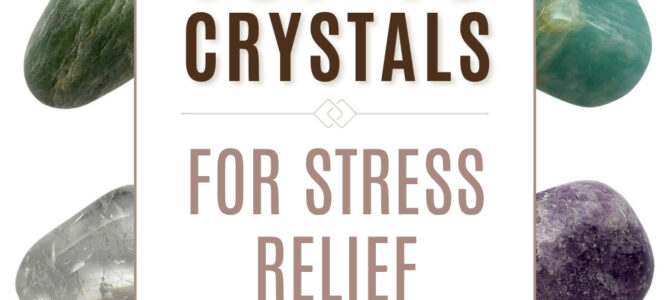 The Top 10 Crystals For Stress Relief