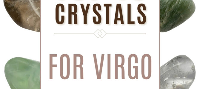 The Top 10 Crystals For Virgo