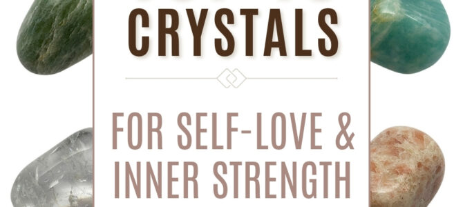 The Top 10 Crystals For Self-Love & Inner Strength
